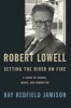 Robert Lowell, Setting the River on Fire - A Study of Genius, Mania, and Character (Hardcover) - Kay Redfield Jamison Photo