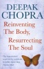 Reinventing the Body, Resurrecting the Soul - How to Create a New Self (Paperback) - Deepak Chopra Photo