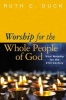 Worship for the Whole People of God - Vital Worship for the 21st Century (Paperback) - Ruth C Duck Photo