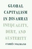 Global Capitalism in Disarray - Inequality, Debt, and Austerity (Hardcover) - Andr es Solimano Photo