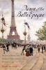 Dawn of the Belle Epoque - The Paris of Monet, Zola, Bernhardt, Eiffel, Debussy, Clemenceau, and Their Friends (Hardcover) - Mary McAuliffe Photo