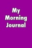 My Morning Journal - Blank Lined Journal - 6x9 - 108 Pages - Positive Thoughts Notebook (Paperback) - Passion Imagination Journals Photo