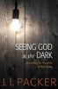 Seeing God in the Dark: Unraveling the Mysteries of Holy Living (Paperback) - JI Packer Photo