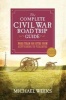 The Complete Civil War Road Trip Guide - More Than 500 Sites from Gettysburg to Vicksburg (Paperback, 2nd Revised edition) - Michael Weeks Photo