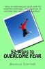 52 Ways to Overcome Fear - Easy to Read Compact Guide with 52 Powerful Strategies Anyone Can Use to Overcome Fear and Improve Confidence (Paperback) - Annalie Coetzer Photo