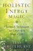 Holistic Energy Magic - Charms and Techniques for Creating a Magical Life (Paperback) - Tess Whitehurst Photo