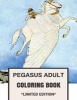 Pegasus Adult Coloring Book - Fantasy Dragons and Fairies Unicorns Inspired Adult Coloring Book (Paperback) - Pegasus Coloring Book Photo