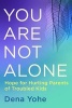 You are Not Alone - Hope for Hurting Parents of Troubled Kids (Paperback) - Dena Yohe Photo