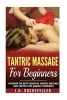 Tantric Massage for Beginners - Discover the Best Essential Tantric Massage and Tantric Love Making Techniques (Paperback) - J D Rockefeller Photo