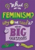 What is Feminism? Why Do We Need it? and Other Big Questions (Hardcover) - Bea Appleby Photo