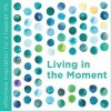 Living in the Moment (Paperback) - Dani Dipirro Photo