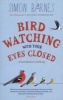 Birdwatching With Your Eyes Closed - And Introduction to Bird Song (Paperback, 2nd Revised edition) - Simon Barnes Photo