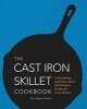 The Cast Iron Skillet Cookbook - A Tantalizing Collection of Over 250 Delicious Recipes for Every Kitchen (Hardcover) - Dominique De Vito Photo