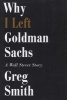 Why I Left Goldman Sachs - A Wall Street Story (Hardcover) - Greg Smith Photo