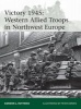 Victory 1945: Western Allied Troops in Northwest Europe (Paperback) - Gordon L Rottman Photo