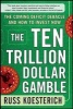 The Ten Trillion Dollar Gamble: The Coming Deficit Debacle and How to Invest Now - How Deficit Economics Will Change Our Global Financial Climate (Hardcover) - Russ Koesterich Photo