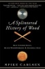 A Splintered History of Wood - Belt-Sander Races, Blind Woodworkers, and Baseball Bats (Paperback) - Spike Carlsen Photo