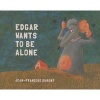 Edgar Wants to be Alone (Hardcover) - Jean Francois Dumont Photo