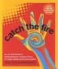 Catch the Fire - An Art-Full Guide to Unleashing the Creative Power of Youth, Adults and Communities (Paperback) - Peggy Taylor Photo