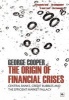 The Origin of Financial Crises - Central Banks, Credit Bubbles and the Efficient Market Fallacy (Paperback) - George Cooper Photo