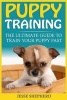 Puppy Training - The Ultimate Guide to Train Your Puppy Fast (Positive Reinforcement, Retrieving, Biting, Training Manual, Obedience, Potty Training, Housebreaking, Dog Tricks) (Paperback) - Jesse Shepherd Photo