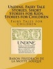 Undine, Fairy Tale Stories, Short Stories for Kids, Stories for Children - Fairy Tales for Children (Paperback) - Baron Friedrich Hein De La Motte Fouque Photo