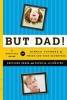 But Dad! - A Survival Guide for Single Fathers of Tween and Teen Daughters (Paperback) - Gretchen Gross Photo