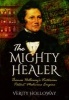 The Mighty Healer - Thomas Holloway's Victorian Patent Medicine Empire (Paperback) - Verity Holloway Photo