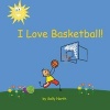 I Love Basketball! (Paperback) - Sally Helmick North Photo