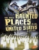 The Most Haunted Places in the United States (Hardcover) - Emily Raij Photo