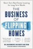 The Business of Flipping Homes - Short-Term Real Estate Investing for Long-Term Wealth (Paperback) - William Bronchick Photo