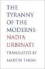 The Tyranny of the Moderns (Hardcover) - Nadia Urbinati Photo