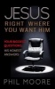 Jesus, Right Where You Want Him - Your Biggest Questions. His Honest Answers (Paperback) - Phil Moore Photo