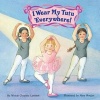 I Wear My Tutu Everywhere! (Paperback) - Wendy Cheyette Lewison Photo