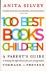 100 Best Books for Children - A Parent's Guide to Making the Right Choices for Your Young Reader, Toddler to Preteen (Paperback) - Anita Silvey Photo