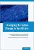 Managing Disruptive Change in Healthcare - Lessons from a Public-Private Partnership to Advance Cancer Care and Research (Paperback) - Arnold D Kaluzny Photo