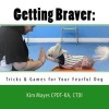 Getting Braver - : Tricks & Games for Your Fearful Dog (Paperback) - Ctdi Kim Mayes Cpdt Ka Photo