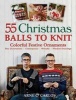 55 Christmas Balls to Knit - Colorful Festive Ornaments, Tree Decorations, Centerpieces, Wreaths, Window Dressings (Hardcover) - Arne Nerjordet Photo