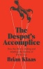 The Despot's Accomplice - How the West is Aiding and Abetting the Decline of Democracy (Hardcover) - Brian Klaas Photo