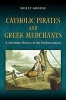 Catholic Pirates and Greek Merchants - A Maritime History of the Early Modern Mediterranean (Hardcover) - Molly Greene Photo