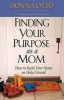 Finding Your Purpose as a Mom - How to Build Your Home on Holy Ground (Paperback) - Donna Otto Photo