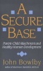 A Secure Base - Parent-Child Attachment and Healthy Human Development (Paperback, Reissue) - John Bowlby Photo