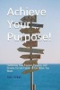 Achieve Your Purpose! - Combining Your Passion, Purpose, and Dreams for the Future to Get What You Want (Paperback) - Ken West Photo