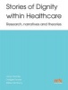 Stories of Dignity Within Healthcare: Research, Narratives and Theories (Paperback) - Wilfred McSherry Photo