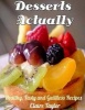 Desserts Actually - Healthy, Tasty and Guiltless Recipes (Paperback) - MS Claire Taylor Photo