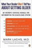 What Your Doctor Won't Tell You about Getting Older - An Insider's Survival Manual for Outsmarting the Health-Care System (Paperback) - Mark Lachs Photo