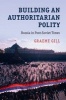 Building an Authoritarian Polity - Russia in Post-Soviet Times (Hardcover) - Graeme Gill Photo