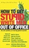 How to Get Stupid White Men Out of Office (Paperback) - William Upski Wimsatt Photo