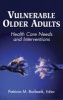 Vulnerable Older Adults - Health Care Needs and Interventions (Hardcover) - Patricia M Burbank Photo