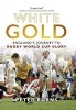 White Gold - England's Journey to Rugby World Cup Glory (Hardcover) - Peter Burns Photo